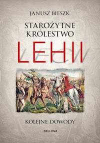 Starożytne Królestwo Lehii. Kolejne dowody - Janusz Bieszk - ebook