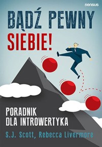 Bądź pewny siebie! Poradnik dla introwertyka - Scott S.J., Livermore Rebecca - książka