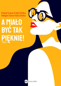 A miało być tak pięknie! - Małgorzata Kalicińska, , Katarzyna Kalicińska - ebook + audiobook + książka