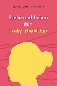 Liebe und Leben der Lady Hamilton - Heinrich Vollrat Schumacher - ebook