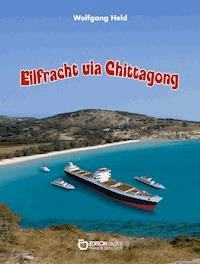 Eilfracht via Chittagong - Wolfgang Held - ebook