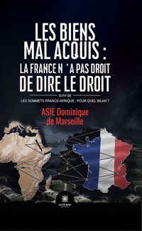 Les biens mal acquis : la France n’a pas droit de dire le droit Suivi de - Asie Dominique de Marseille - ebook