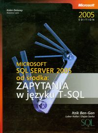 Microsoft SQL Server 2005 od środka Zapytania w języku T-SQL - Ben-Gan Itzik - książka
