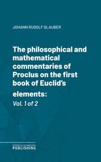 The philosophical and mathematical commentaries of Proclus on the first book of Euclid's elements - Proclus - ebook