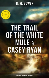 The Trail of the White Mule & Casey Ryan (Western Adventure Classics) - B.M. Bower - ebook