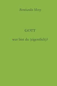 Gott - wer bist du (eigentlich)? - Bernhardin Mercy - ebook
