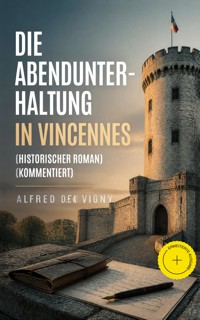Die Abendunterhaltung in Vincennes (Historischer Roman) (Kommentiert) - Alfred de Vigny - ebook