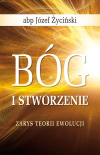 BÓG I STWORZENIE ZARYS TEORII EWOLUCJI - ABP JÓZEF ŹYCIŃSKI - ebook
