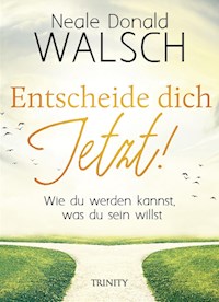 Entscheide dich jetzt! - Neale Donald Walsch - ebook