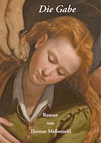 Die Gabe - Thomas Meßenzehl - ebook