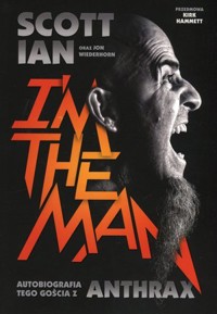I’m The Man. Autobiografia tego gościa z Anthrax - Jon Wiederhorn, Scott Ian - książka