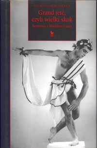 Grand jété, czyli wielki skok. Rozmowa z Witoldem Grucą - Jan Stanisław Witkiewicz - ebook