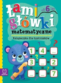 Łamigłówki matematyczne. Książeczka dla bystrzaków. Od 6 lat - zbiorowa praca - książka