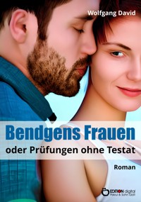 Bendgens Frauen oder Prüfungen ohne Testat - Wolfgang David - ebook
