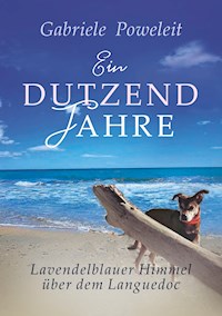 Ein Dutzend Jahre. Lavendelblauer Himmel über dem Languedoc - Gabriele Poweleit - ebook