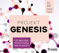 Projekt Genesis Czy biologia syntetyczna nas wyleczy? - Amy Webb, Andrew Hessel - ebook + audiobook