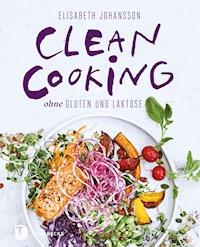 Clean Cooking ohne Gluten und Laktose - Elisabeth Johansson - ebook