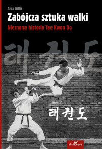 Zabójcza sztuka walki. Nieznana historia Tae Kwon Do - Alex Gillis - książka