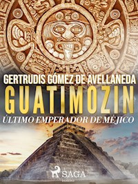 Guatimozin, último emperador de Méjico - Gertrudis Gómez de Avellaneda - ebook