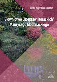 Słownictwo Rozpraw literackich Maurycego Mochnackiego - Wojtyńska-Nowotka Milena - książka