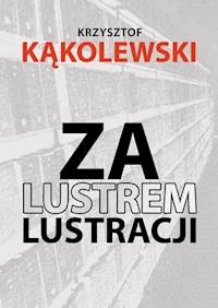 Za lustrem lustracji - Krzysztof Kąkolewski - ebook