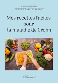 Mes recettes faciles pour la maladie de Crohn - Menard Cédric - ebook
