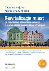 Rewitalizacja miast we współpracy z podmiotem prywatnym w formule  partnerstwa publiczno-prywatnego - Hajdys Dagmara, Ślebacka Magdalena - książka