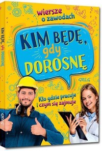 Kim będę, gdy dorosnę. Wiersze o zawodach - Weronika Dorożko,Aleksandra Zimoch - książka
