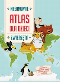 Atlas dla dzieci Niesamowite Zwierzęta -  - książka