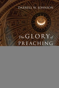 The Glory of Preaching - Darrell W. Johnson - ebook