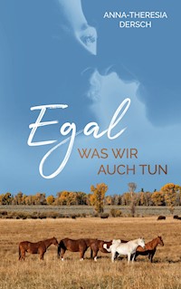 Egal was wir auch tun - Anna-Theresia Dersch - ebook