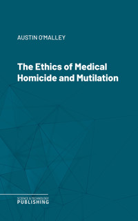 The Ethics of Medical Homicide and Mutilation - O'Malley - ebook