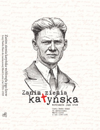 Zanim ziemia katyńska wchłonęła jego krew. Listy Pawła Słani do narzeczonej Marii Lortz z lat 1933 - 1939 -  - ebook