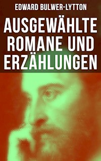 Ausgewählte Romane und Erzählungen von Edward Bulwer-Lytton - Edward Bulwer-Lytton - ebook