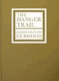The Danger Trail - James Oliver Curwood - darmowy ebook