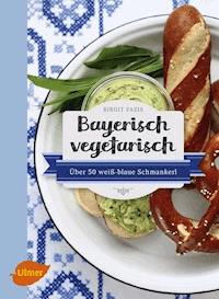Bayerisch vegetarisch - Birgit Fazis - ebook