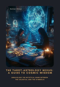 The Tarot-Astrology Nexus: A Guide to Cosmic Wisdom - Rainer Olmer - ebook