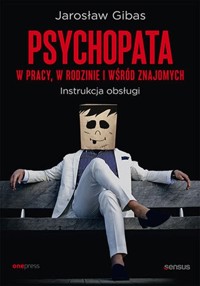 Psychopata w pracy, w rodzinie i wśród znajomych. Instrukcja obsługi - Jarosław Gibas - audiobook + książka