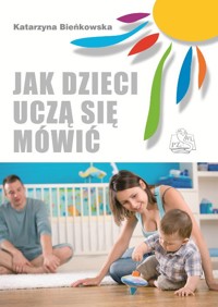Jak dzieci uczą się mówić - Katarzyna Bieńkowska - książka