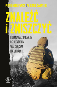 Znaleźć i zniszczyć. Rozmowa z polskim ochotnikiem walczącym na Ukrainie - Wiktor Świetlik, Piotr Mitkiewicz - ebook + książka