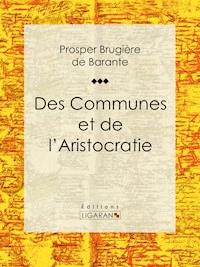 Des Communes et de l'Aristocratie - Prosper Brugière de Barante - ebook