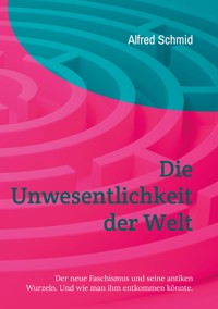 Die Unwesentlichkeit der Welt - Alfred Schmid - ebook