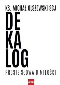 Dekalog. Proste słowa o miłości - ks. Michał Olszewski SCJ - książka