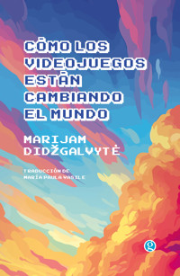 Cómo los videojuegos están cambiando el mundo - Marijam Didzgalvyte - ebook