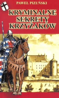 Kryminalne Sekrety Krzyżaków - Pizuński Paweł - książka