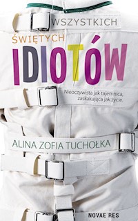 Wszystkich świętych idiotów - Tuchołka Alina Zofia - książka
