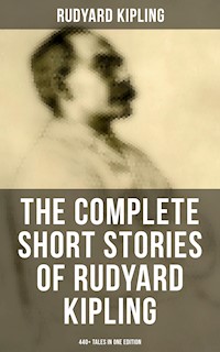 The Complete Short Stories of Rudyard Kipling: 440+ Tales in One Edition - Rudyard Kipling - ebook
