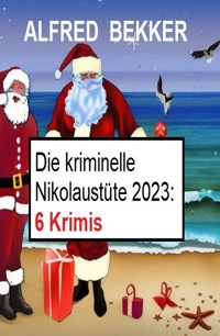 Die kriminelle Nikolaustüte 2023: 6 Krimis - Alfred Bekker - ebook