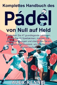 Komplettes Handbuch des Padel von Null auf Held - Alex Rennis - ebook