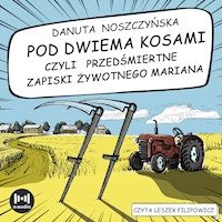 Pod dwiema kosami czyli przedśmiertne zapiski Żywotnego Mariana - Danuta Noszczyńska - audiobook